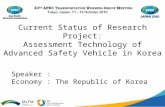 Current Status of Research Project: Assessment Technology of Advanced Safety Vehicle in Korea Speaker : Economy : The Republic of Korea.