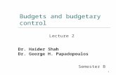 1 Budgets and budgetary control Lecture 2 Semester B Dr. Haider Shah Dr. George H. Papadopoulos.