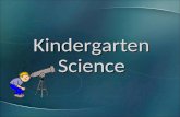 Kindergarten Science. Science Essential Standards First Quarter Properties & Position of Objects Second Quarter Characteristics of Animals Third Quarter.