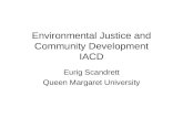 Environmental Justice and Community Development IACD Eurig Scandrett Queen Margaret University.