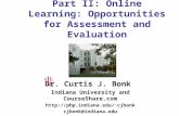 Part II: Online Learning: Opportunities for Assessment and Evaluation Dr. Curtis J. Bonk Indiana University and CourseShare.com cjbonk.
