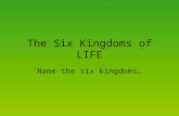 The Six Kingdoms of LIFE Name the six kingdoms…. Presenting for your Scientific Enjoyment….