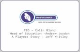 CEO – Colin Bland Head of Education –Andrew Jordan A Players Story – Jeff Whitley.
