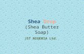 JST NIGERIA Ltd. Shea Drop (Shea Butter Soap). Date : 19th August 2010 Company Name : JST Nigeria Ltd Line of business Production of Toilet Soap Expected.