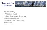 Topics for Class #4 Crew Safety Weather Safety Crew Overboard Recovery Navigation Lights Charts/ Lake Lanier Map REVIEW