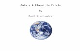 Gaia – A Planet in Crisis By Paul Kieniewicz. James Lovelock (b 1919) Independent scientist and inventor – PhD Medicine --- Developed instruments to measure.