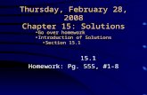 Thursday, February 28, 2008 Chapter 15: Solutions 15.1 Homework: Pg. 555, #1-8 Go over homework Introduction of Solutions Section 15.1.