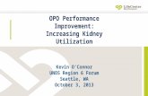 OPO Performance Improvement: Increasing Kidney Utilization Kevin O’Connor UNOS Region 6 Forum Seattle, WA October 3, 2013.