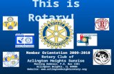 This is Rotary! Member Orientation 2009-2010 Rotary Club of Arlington Heights Sunrise Mailing Address: P.O. Box 1181 Arlington Heights, IL 60006 Website: