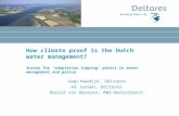 How climate proof is the Dutch water management? Survey for ‘adaptation tipping’ points in water management and policy Jaap Kwadijk, Deltares Ad Jeuken,