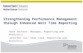 Strengthening Performance Management through Enhanced Wait Time Reporting Haim Sechter: Manager, Reporting and Analytics Jennifer Liu: Team Lead, Reporting.