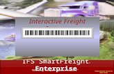 INTERACTIVE FREIGHT SYSTEMS IFS SmartFreight ® Enterprise “Delivering Transport Software Solutions” IFS SmartFreight ® Enterprise Interactive Freight Systems.
