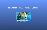 ISLAMIC CLOTHING CODES. CLOTHING CODES’ IN ISLAM REGARDING MUSLIM WOMEN’S AND MEN’S ATTIRE ARE DERIVED FROM THE FOLLOWING MAJOR SOURCES: 1. The Quran,