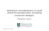 (c) Stephen Senn 20081 Statistical considerations in small proof-of-concept trials, including crossover designs Stephen Senn.