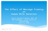 The Effect of Message Framing on Human Milk Donation Janice Sneider O’Rourke, MPA, RD PhD Candidate, Lilly School Of Philanthropy April 8, 2014 *Detweiler,