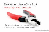 Modern JavaScript Develop And Design Instructor’s Notes Chapter 10 – Working with Forms Modern JavaScript Design And Develop Copyright © 2012 by Larry.