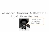 Advanced Grammar & Rhetoric Final Exam Review Exam time already‽ Pop! Pop!?