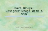 Rave Drugs: Designer Drugs With aPrice Rave Drugs: Designer Drugs With a Price Travis R. Welch, NREMT, PA-S