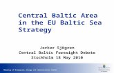 Ministry of Enterprise, Energy and Communications Sweden Central Baltic Area in the EU Baltic Sea Strategy Jerker Sjögren Central Baltic Foresight Debate.