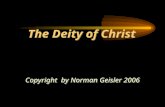 The Deity of Christ Copyright by Norman Geisler 2006 Copyright by Norman Geisler 2006.