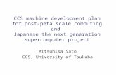 CCS machine development plan for post- peta scale computing and Japanese the next generation supercomputer project Mitsuhisa Sato CCS, University of Tsukuba.