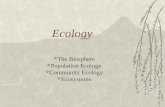 Ecology  The Biosphere  Population Ecology  Community Ecology  Ecosystems.