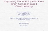 1 Improving Productivity With Fine-grain Compiler-based Checkpointing Chuck (Chengyan) Zhao Prof. Greg Steffan Prof. Cristiana Amza Allan Kielstra* Dept.