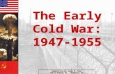 The Early Cold War: 1947-1955 The Early Cold War: 1947-1955 Adapted from Ms. Susan M. Pojer Horace Greeley HS Chappaqua, NY.