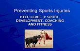 Preventing Sports Injuries BTEC LEVEL 3: SPORT, DEVELOPMENT, COACHING AND FITNESS.