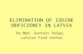 ELIMINATION OF IODINE DEFICIENCY IN LATVIA Dr.Med. Guntars Selga, Latvian Food Center.