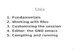 1 Unix 1.Fundamentals 2.Working with files 3.Customizing the session 4.Editor: the GNU emacs 5.Compiling and running.