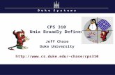 D u k e S y s t e m s CPS 310 Unix Broadly Defined Jeff Chase Duke University chase/cps310.