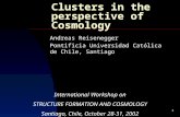 1 Clusters in the perspective of Cosmology Andreas Reisenegger Pontificia Universidad Católica de Chile, Santiago International Workshop on STRUCTURE FORMATION.