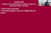 Free write exercise  Re-write feature story for Sight-Sound- Story! COM 210 College of Communication & Media Sciences Eleventh Week, First Day.