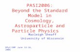 PASI2006: Beyond the Standard Model in Cosmology, Astroparticle and Particle Physics Marleigh Sheaff University of Wisconsin DPyC/SMF June 14-16, 2006.