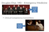 Douglas Char, MD – Emergency Medicine Clinical Competency Committees We think act like this group How the residents see us.
