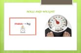 MASS AND WEIGHT. What is mass?  Mass is:  A measurement of how much matter is in an object.  the amount of matter an object has.