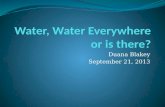 Duana Blakey September 21, 2013. Our body is 60 to 70 % water or about 14 gallons Lose 3 quarts a day normally, more in excessive heat or exertions Need.