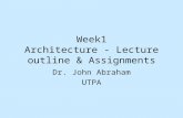 Week1 Architecture - Lecture outline & Assignments Dr. John Abraham UTPA.