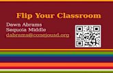 Flip Your Classroom Dawn Abrams Sequoia Middle dabrams@conejousd.org.