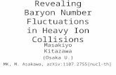 Revealing Baryon Number Fluctuations in Heavy Ion Collisions Masakiyo Kitazawa (Osaka U.) MK, M. Asakawa, arXiv:1107.2755[nucl-th]