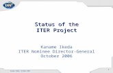 Kaname Ikeda, October 2006 1 Status of the ITER Project Status of the ITER Project Kaname Ikeda ITER Nominee Director-General October 2006.