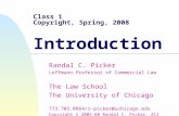 Class 1 Copyright, Spring, 2008 Introduction Randal C. Picker Leffmann Professor of Commercial Law The Law School The University of Chicago 773.702.0864/r-picker@uchicago.edu.