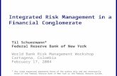 Filename Integrated Risk Management in a Financial Conglomerate Til Schuermann* Federal Reserve Bank of New York World Bank Risk Management Workshop Cartagena,