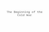 The Beginning of the Cold War. Cold War The period of political conflict, military tension, and economic competition between the United States and.
