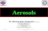 Aerosols Dr. Basavaraj K. Nanjwade M. Pharm., Ph. D Department of Pharmaceutics Faculty of Pharmacy Omer Al-Mukhtar University Tobruk, Libya. E-Mail: nanjwadebk@gmail.com.