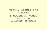 Money, Credit and Finance Endogenous Money Marc Lavoie University of Ottawa.