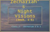 Zechariah’s Night Visions (Zech. 1-6) Class 2: Zechariah 2 & 3.