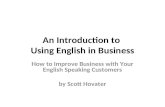 An Introduction to Using English in Business How to Improve Business with Your English Speaking Customers by Scott Hovater.
