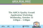 The AHCA Quality Award Application Workshop Wednesday, October 10 3:00pm – 5:00pm.